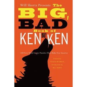 Will Shortz Presents the Big, Bad Book of Kenken: 100 Very Hard Logic Puzzles Th